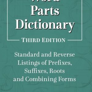Word Parts Dictionary (Standard and Reverse Listings of Prefixes, Suffixes, Roots and Combining Forms, 3d ed.) (3rd Edition)