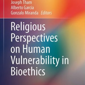 Religious Perspectives on Human Vulnerability in Bioethics (2nd Edition)