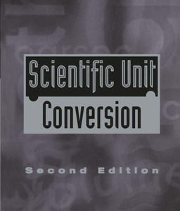 Scientific Unit Conversion (A Practical Guide to Metrication) (2nd Edition)