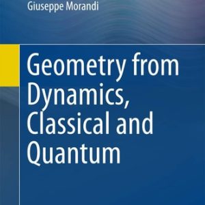 Geometry from Dynamics, Classical and Quantum (2015th Edition)