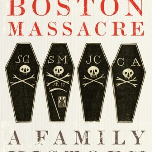 The Boston Massacre (A Family History)