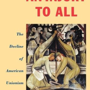 An Injury to All (The Decline of American Unionism)