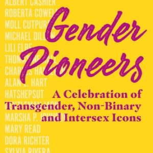 Gender Pioneers (A Celebration of Transgender, Non-Binary and Intersex Icons)