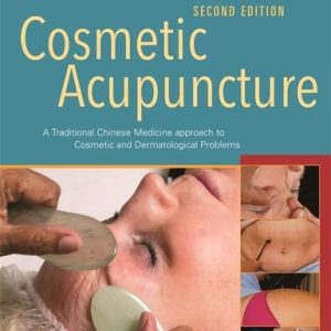 Cosmetic Acupuncture, Second Edition (A Traditional Chinese Medicine Approach to Cosmetic and Dermatological Problems)