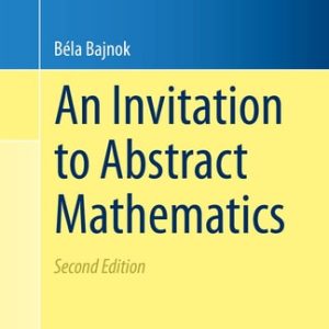 An Invitation to Abstract Mathematics (2nd Edition)