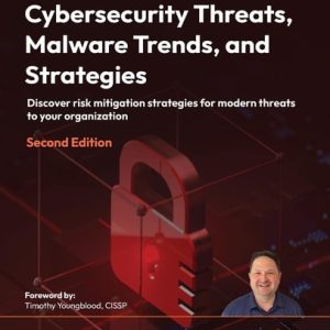 Cybersecurity Threats, Malware Trends, and Strategies (Discover risk mitigation strategies for modern threats to your organization, 2nd Edition)