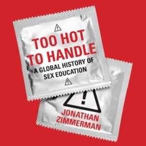 Too Hot to Handle (A Global History of Sex Education)