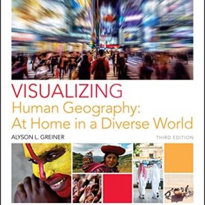 Visualizing Human Geography: At Home in a Diverse World (3rd Edition)