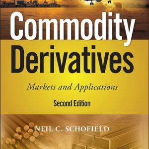Commodity Derivatives (Markets and Applications) (2nd Edition)