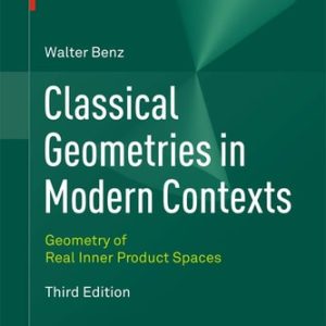 Classical Geometries in Modern Contexts (Geometry of Real Inner Product Spaces  ) (3rd Edition)