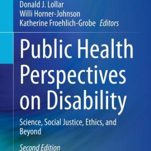 Public Health Perspectives on Disability (Science, Social Justice, Ethics, and Beyond) (2nd Edition)