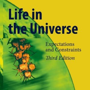 Life in the Universe (Expectations and Constraints) (3rd Edition)
