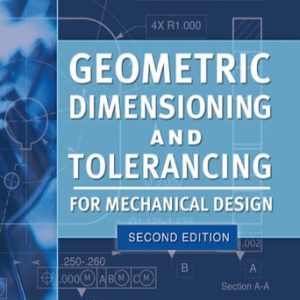 Geometric Dimensioning and Tolerancing for Mechanical Design 2/E