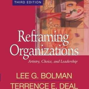 Reframing Organizations: Artistry, Choice, and Leadership (Artistry, Choice, and Leadership) (3rd Edition)