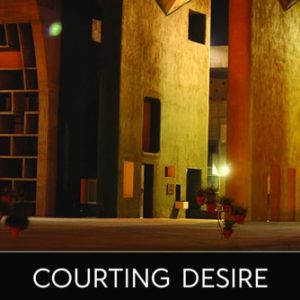 Courting Desire (Litigating for Love in North India)