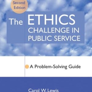 The Ethics Challenge in Public Service: A Problem-Solving Guide (A Problem-Solving Guide) (2nd Edition)