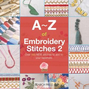 A–Z of Embroidery Stitches 2 (Over 145 New Stitches to Add to Your Repertoire)