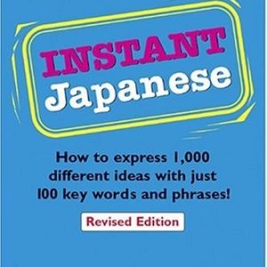 Instant Japanese (How to Express 1,000 Different Ideas with Just 100 Key Words and Phrases! (Japanese Phrasebook)) (2nd Edition)