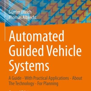 Automated Guided Vehicle Systems (A Guide - With Practical Applications - About The Technology - For Planning) (2nd Edition)