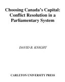 Choosing Canada's Capital (Conflict Resolution In a Parliamentary System) (2nd Edition)