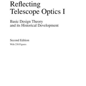 Reflecting Telescope Optics I (Basic Design Theory and its Historical Development) (2nd Edition)