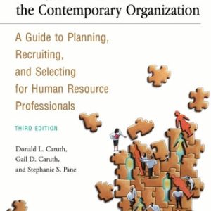 Staffing the Contemporary Organization (A Guide to Planning, Recruiting, and Selecting for Human Resource Professionals) (3rd Edition)