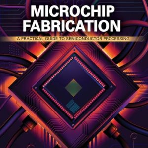 Microchip Fabrication, Sixth Edition (A Practical Guide to Semiconductor Processing)