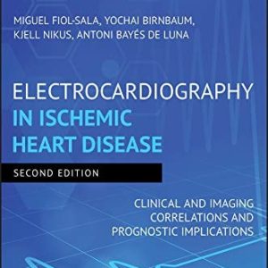 Electrocardiography in Ischemic Heart Disease (Clinical and Imaging Correlations and Prognostic Implications) (2nd Edition)