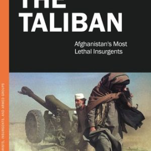 The Taliban (Afghanistan's Most Lethal Insurgents)