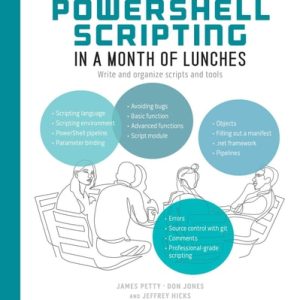 Learn PowerShell Scripting in a Month of Lunches, Second Edition (Write and organize scripts and tools)