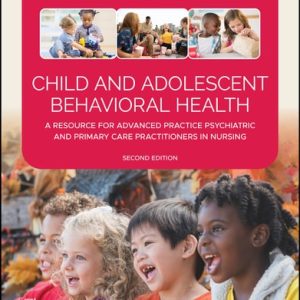 Child and Adolescent Behavioral Health (A Resource for Advanced Practice Psychiatric and Primary Care Practitioners in Nursing) (2nd Edition)