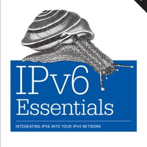 IPv6 Essentials (Integrating IPv6 into Your IPv4 Network) (3rd Edition)