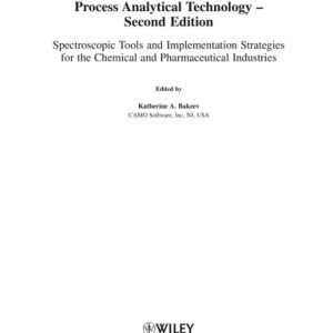 Process Analytical Technology (Spectroscopic Tools and Implementation Strategies for the Chemical and Pharmaceutical Industries) (2nd Edition)