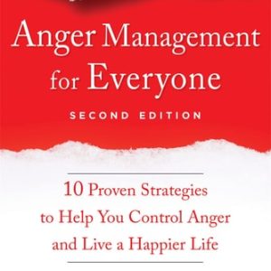 Anger Management for Everyone (Ten Proven Strategies to Help You Control Anger and Live a Happier Life) (2nd Edition)