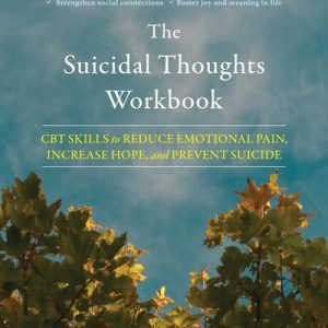 The Suicidal Thoughts Workbook (CBT Skills to Reduce Emotional Pain, Increase Hope, and Prevent Suicide)