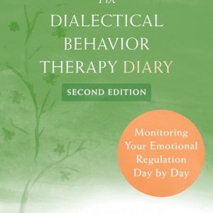 The Dialectical Behavior Therapy Diary (Monitoring Your Emotional Regulation Day by Day) (2nd Edition)