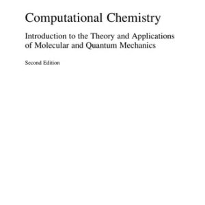 Computational Chemistry (Introduction to the Theory and Applications of Molecular and Quantum Mechanics) (2nd Edition)