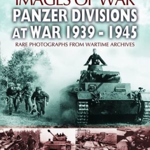 Panzer-Divisions at War, 1939–1945 (Rare Photographs From Wartime Archives)