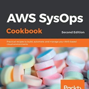 AWS SysOps Cookbook (Practical recipes to build, automate, and manage your AWS-based cloud environments, 2nd Edition)