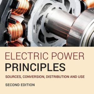 Electric Power Principles (Sources, Conversion, Distribution and Use) (2nd Edition)