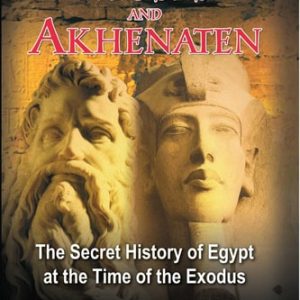 Moses and Akhenaten (The Secret History of Egypt at the Time of the Exodus) (2nd Edition)