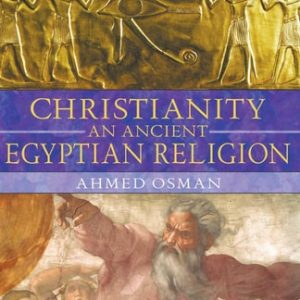 Christianity: An Ancient Egyptian Religion (3rd Edition)