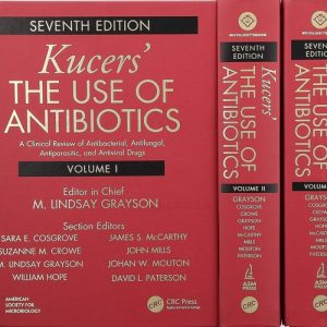 Kucers' The Use of Antibiotics (A Clinical Review of Antibacterial, Antifungal, Antiparasitic, and Antiviral Drugs - Three Volume Set) (7th Edition)