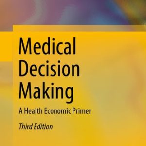 Medical Decision Making (A Health Economic Primer) (3rd Edition)