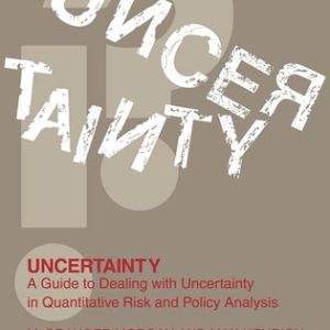 Uncertainty (A Guide to Dealing with Uncertainty in Quantitative Risk and Policy Analysis) (6th Edition)