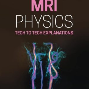 MRI Physics (Tech to Tech Explanations) (2nd Edition)