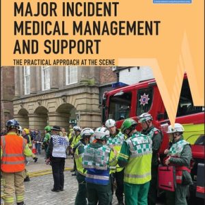 Major Incident Medical Management and Support: The Practical Approach at the Scene (4th Edition)