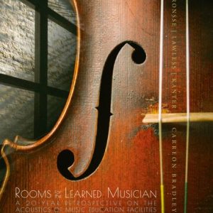 Rooms for the Learned Musician (A 20-Year Retrospective on the Acoustics of Music Education Facilities) (2021st Edition)