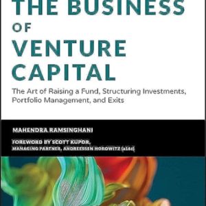 The Business of Venture Capital (The Art of Raising a Fund, Structuring Investments, Portfolio Management, and Exits) (3rd Edition)