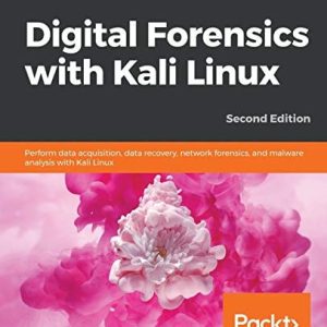 Digital Forensics with Kali Linux (Perform Data Acquisition, Data Recovery, Network Forensics, and Malware Analysis with Kali Linux ) (2nd Edition)